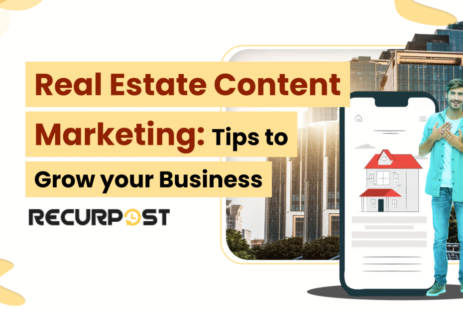 Real Estate Content Marketing: Tips to Grow Your Business