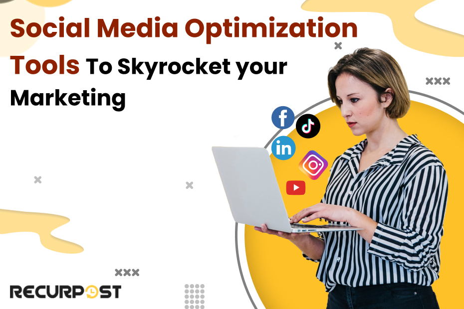 Social Media Optimization Tools to Skyrocket Your Marketing