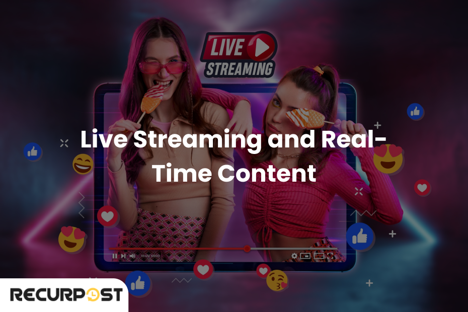 Live Streaming and Real-Time Content