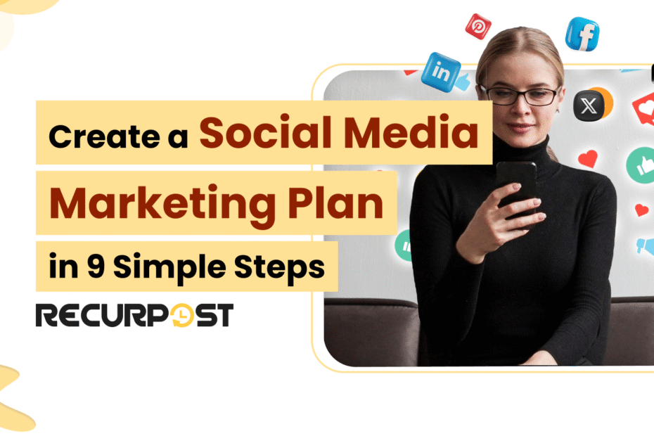 Create a Social Media Marketing Plan in 9 Simple Steps