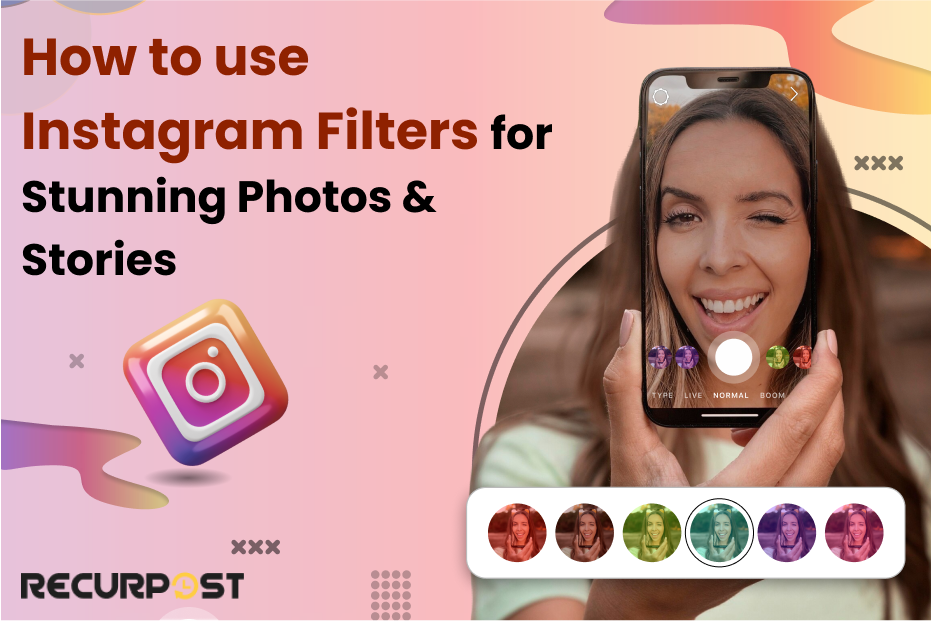 How to Use Instagram Filters for Stunning Photos & Stories
