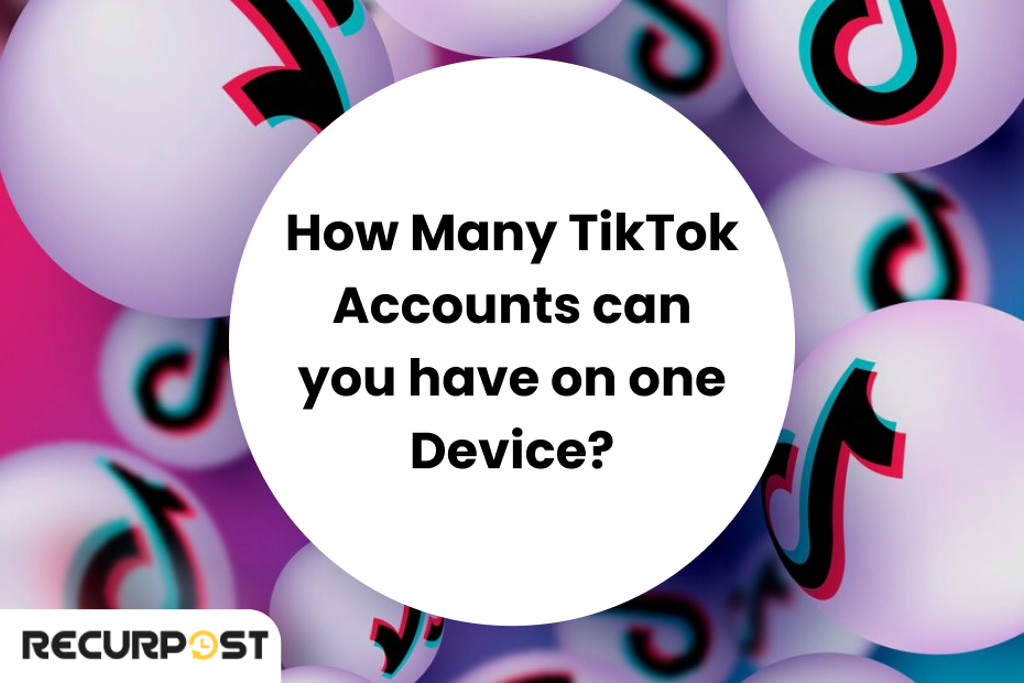 How many TikTok accounts can you have on one device?