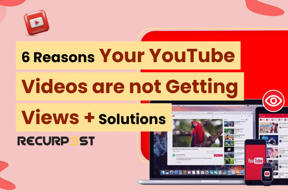 6 Reasons Your YouTube Videos Are Not Getting Views + Solutions