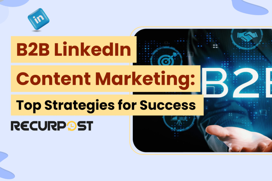 B2B LinkedIn Content Marketing: Top Strategies for Success