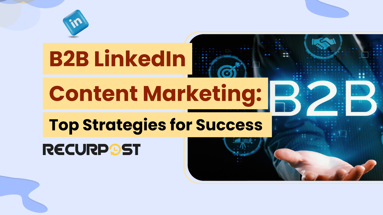 B2B LinkedIn Content Marketing: Top Strategies for Success
