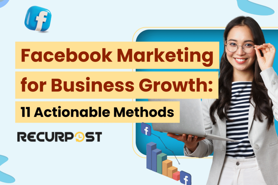 Facebook Marketing for Business Growth: 11 Actionable Methods