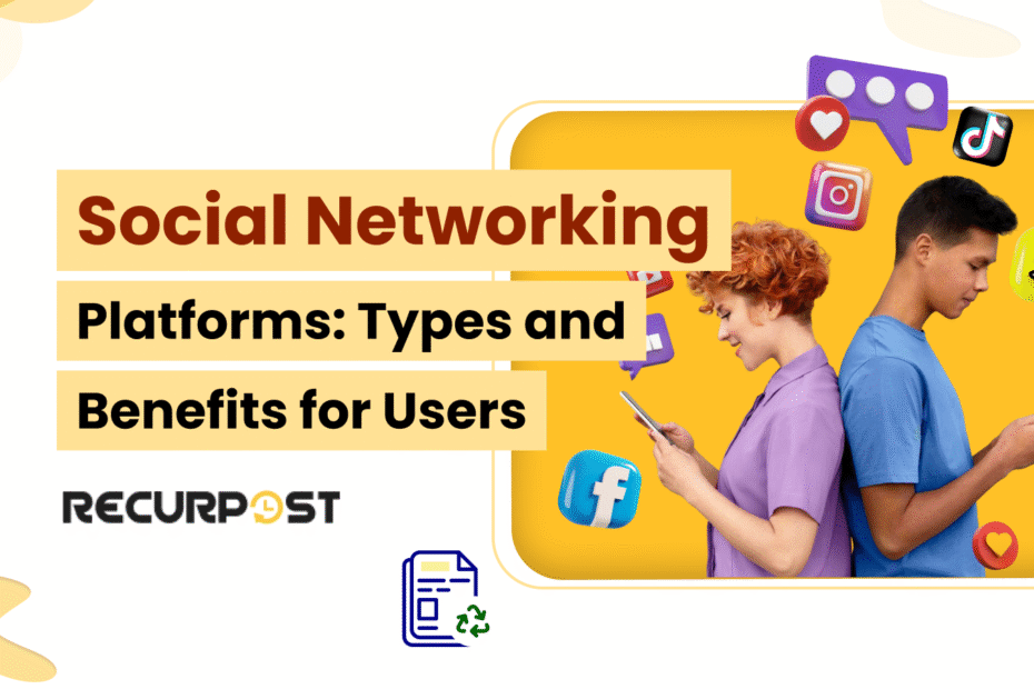 Social Networking Platforms_ Types and Benefits for Users in 2025